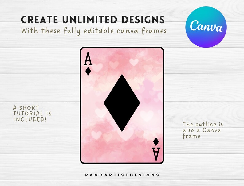 May include: A pink and white watercolor background with a black diamond playing card with the letter A in the corners. The text "CREATE UNLIMITED DESIGNS" is at the top of the image. The text "With these fully editable canva frames" is below the text "CREATE UNLIMITED DESIGNS". The text "A SHORT TUTORIAL IS INCLUDED!" is on the left side of the image. The text "PANDARTISTDESIGNS" is at the bottom of the image. The text "The outline is also a Canva frame" is on the right side of the image. The text "Canva" is in a blue and teal circle at the top right of the image.