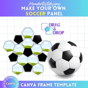 May include: A soccer ball with black and white panels next to a soccer panel design. The design includes a star-shaped arrangement of hexagons and pentagons, with the text "MAKE YOUR OWN SOCCER PANEL" and "DRAG & DROP". The words "CANVA FRAME TEMPLATE" are also visible.
