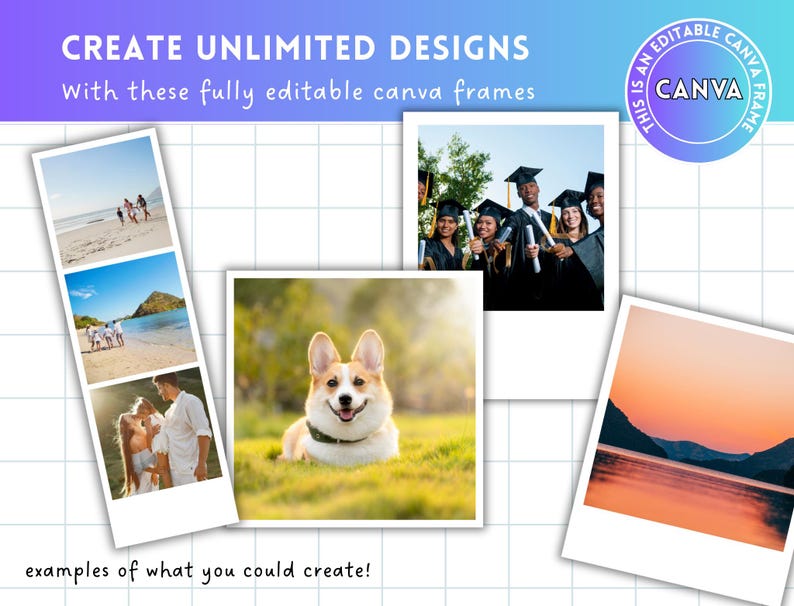 May include: An image showcasing examples of editable Canva frames. The frames display various photos, including beach scenes, a graduating class, a corgi dog, and a sunset over a lake. Text reads "CREATE UNLIMITED DESIGNS" and "With these fully editable canva frames."