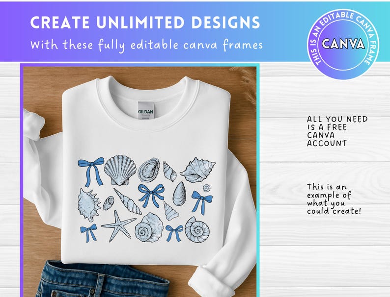 K&ouml;nnte beinhalten: Wei&szlig;es Sweatshirt mit einem blauen und wei&szlig;en Muschel-Design. Der Text "CREATE UNLIMITED DESIGNS" befindet sich oben im Bild. Der Text "With these fully editable Canva frames" befindet sich unter der ersten Textzeile. Der Text "This is an editable Canva frame" befindet sich in einem Kreis oben rechts im Bild. Der Text "ALL YOU NEED IS A FREE CANVA ACCOUNT" befindet sich in der unteren rechten Ecke des Bildes. Der Text "This is an example of what you could create!" befindet sich unter dem vorherigen Text.