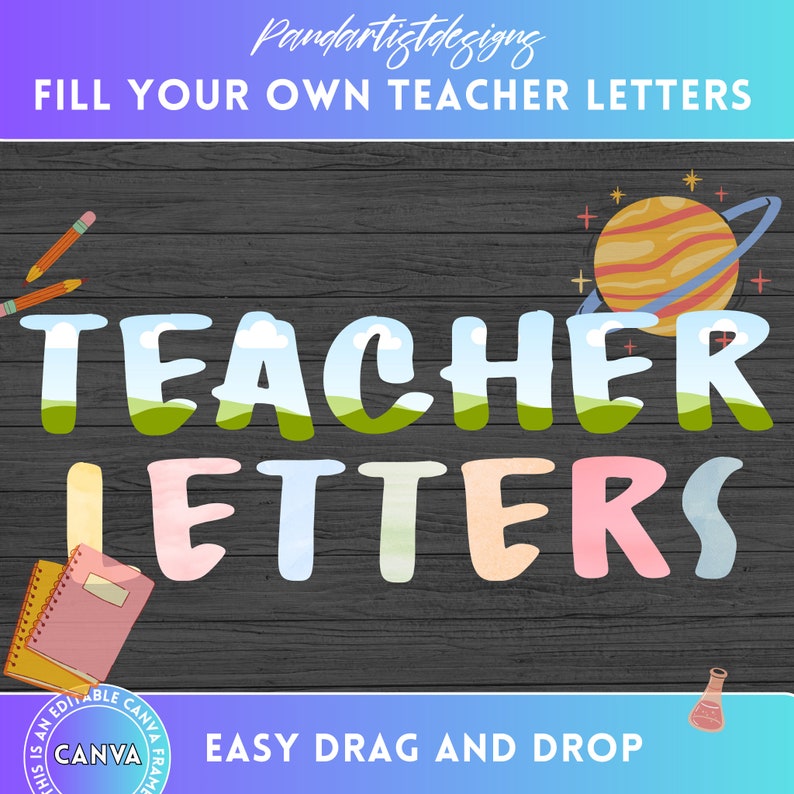 May include: Editable teacher letters printable with a colorful design on a wood background. The letters are in a playful font with a sky and grass design. The text "FILL YOUR OWN TEACHER LETTERS" is at the top of the image. The text "EASY DRAG AND DROP" is at the bottom of the image.