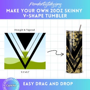 May include: A digital design template for a 20 ounce skinny tumbler with a V-shape design. The template features a black and white geometric pattern with a green and blue background. The text "Make Your Own 20oz Skinny V-Shape Tumbler" is at the top of the image. The text "Straight & Tapered" is above the design. The text "9.3"x8.2" is below the design. The text "Easy Drag and Drop" is at the bottom of the image.