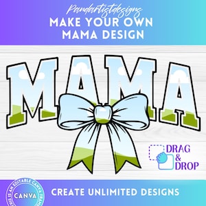 May include: A digital design template featuring the word "MAMA" in a bold, outlined font with a blue bow and a sky and grass background. The text "DRAG & DROP" is in a white box with a dotted outline. The text "CREATE UNLIMITED DESIGNS" is below the design.