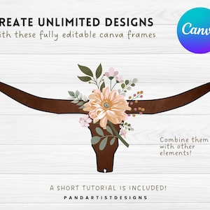 May include: A digital illustration of a brown bull skull with a floral arrangement of pink, white, and green flowers. The text "CREATE UNLIMITED DESIGNS" and "With these fully editable canva frames" is above the image. The text "Canva" is in a blue and teal circle to the right of the image. The text "Combine them with other elements!" is below the image. The text "A SHORT TUTORIAL IS INCLUDED!" and "PANDARTISTDESIGNS" is below the image.