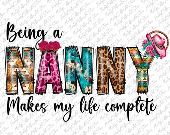 Being a Nanny Makes My Life Complete Png, Western Png, Leopard, Nanny Png, Mother's day Png, Sublimation Designs Download, Digital Download