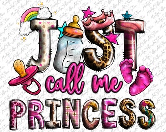 Just Call Me Princess Png, Sublimation Design, Baby Girl Png, Princess Png, Baby Png, Baby Sublimation Design, New Mom Png, Digital Download