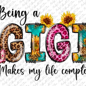 Being a Gigi Makes My Life Complete Png, Western Png, Sunflower Png, Gigi Png,Mother's day Png,Sublimation Designs Download,Digital Download