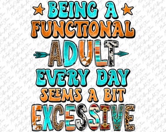 Being A Functional Adult Excessive Png, Sarcastic Png, Funny Sarcastic Quote Png, Sassy, Sublimation Designs Downloads, Digital Download