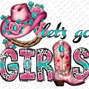 Let&#39;s Go Girls Png, Cowgirl Png, Western Png, Country Png, Small Town Png, Farm Girl Png, Boots Png, Sublimation Designs, Digital Download