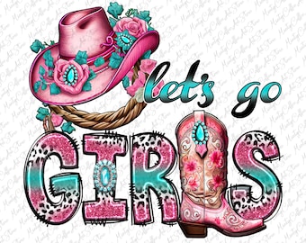 Let&#39;s Go Girls Png, Cowgirl Png, Western Png, Country Png, Small Town Png, Farm Girl Png, Boots Png, Sublimation Designs, Digital Download