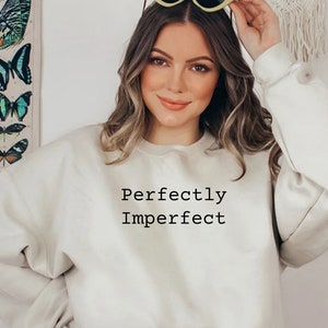 Perfectly Imperfect TShirt, Positivity Shirt, Self Love TShirt, Love Yourself TShirt, Self Love Sweatshirt,Positivity Sweatshirt,I&#39;m Perfect