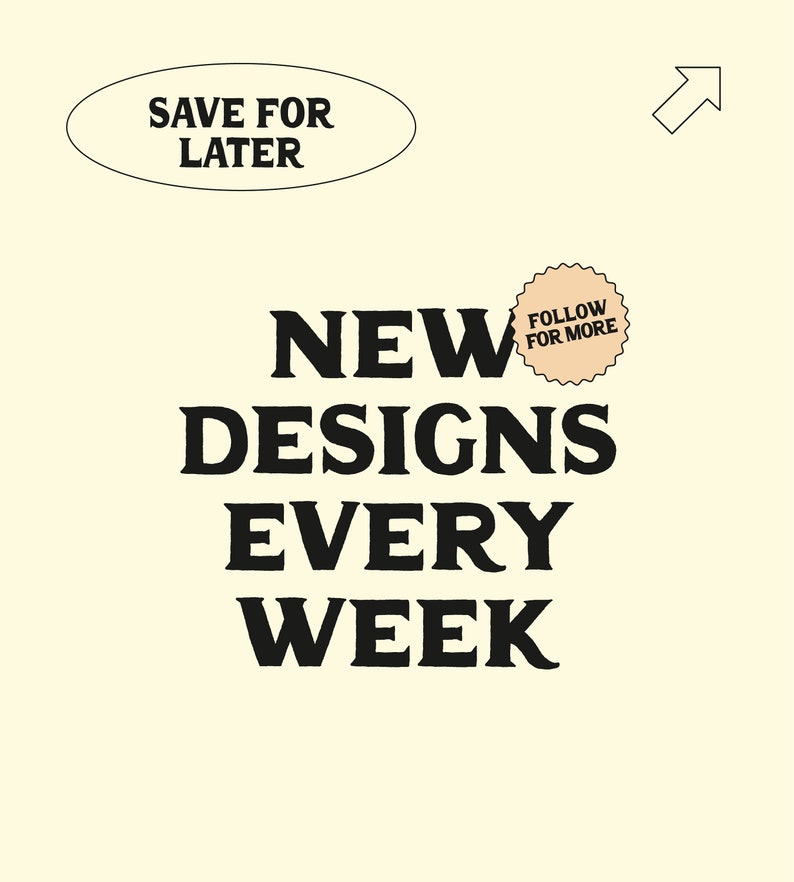 以下が含まれることがあります： 「NEW DESIGNS EVERY WEEK」という黒と白のテキストグラフィック。ベージュの円には「FOLLOW FOR MORE」と書いてあり、黒い矢印が上を指しています。