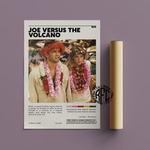May include: A movie poster for the 1990 film "Joe Versus the Volcano". The poster features a photo of the two main actors, Tom Hanks and Meg Ryan, standing in front of a tropical island. The text on the poster reads "Joe Versus the Volcano", "Directed by John Patrick Shanley", "Written by John Patrick Shanley", "Comedy - Romance", "Parental Guidance Suggested", "9 March 1990", and "1h 42m".