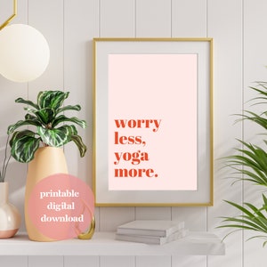 Poster saying - &quot;Worry Less Yoga More&quot; | Art Print Modern, Minimalist, Digital Download | Yoga Quotes and Sayings