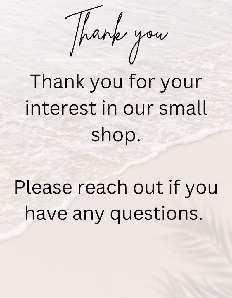 May include: Text on a white background with a wave pattern. The text reads: "Thank you. Thank you for your interest in our small shop. Please reach out if you have any questions."