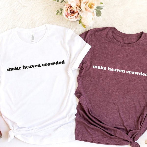 Make Heaven Crowded Shirt, Jesus Shirt, Faith Shirt