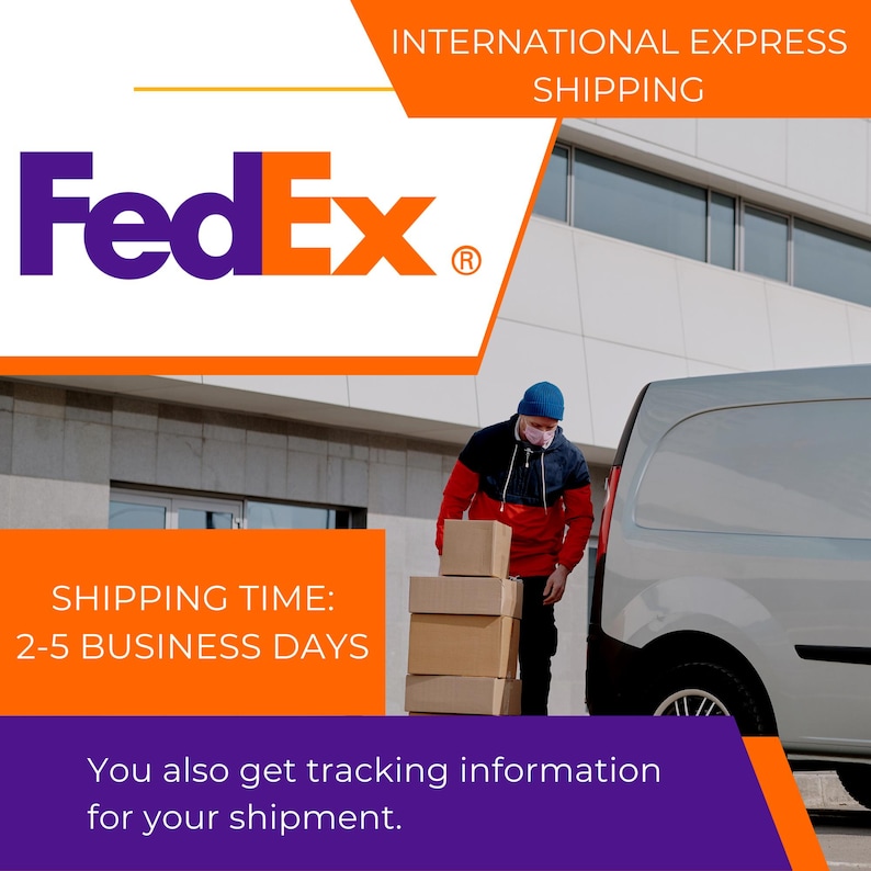 May include: Image featuring the FedEx logo in purple and orange, with the text "INTERNATIONAL EXPRESS SHIPPING." A delivery person in a red and black jacket is carrying boxes. Text states "SHIPPING TIME: 2-5 BUSINESS DAYS" and "You also get tracking information for your shipment."