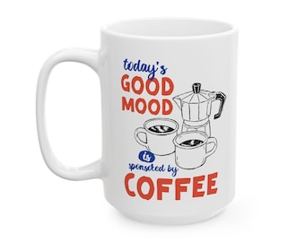 Coffee Mug, Today's Good Mood Sponsored By Coffee, Ceramic Cup, Humor Gift