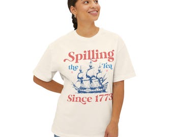 Spilling Tea Since 1773 Boston Tea Party Shirt, Oversized Boxy Tee