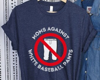 Funny Baseball Mom T-Shirt, Moms Against White Pants