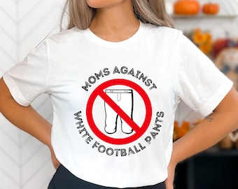 Moms Against White Football Pants t-shirt, funny Football mom shirt, Football Season Tee, Sports Mom Gift, Game Day Shirt