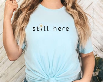 Still Here Positive Mental Health T-shirt, Mental Health Matters Shirt, Semicolon Tee, Suicide Awareness, Mental Health Counselor gift