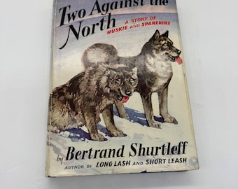 Two Against the North Bertrand Shurtleff 1949 First Edition w/ Dust Jacket Diana
