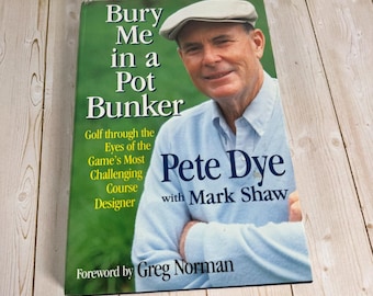 Bury Me in a Pot Bunker Pete Dye 1995 First Printing Golf Course Design