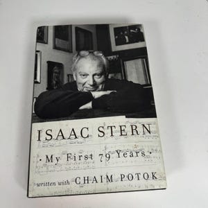 May include: A hardcover book titled "ISAAC STERN My First 79 Years" with a black and white photo of Isaac Stern on the cover. The book is written with Chaim Potok. The cover features musical notes.