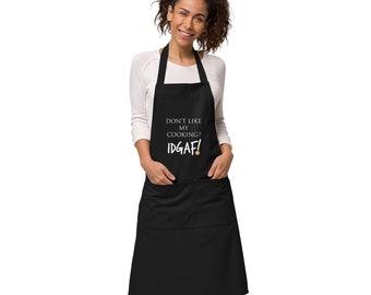 Don't Like My Cooking? IDGAF! Organic Cotton Apron