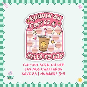 May include: A pink and white cut-out scratch-off savings challenge sticker with the text "RUNNIN ON COFFEE & BILLS TO PAY." The sticker features a coffee cup, stars, and flowers. The text "SAVE 55 | NUMBERS 3-9" is also included.