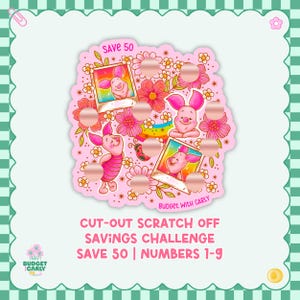 May include: A pink cut-out scratch-off savings challenge card featuring a cartoon pig character, flowers, and the text "SAVE 50". The card has nine scratch-off circles and the text "CUT-OUT SCRATCH OFF SAVINGS CHALLENGE SAVE 50 | NUMBERS 1-9".