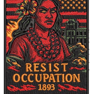 May include: Embroidered patch featuring a red and black portrait of a woman with a flower in her hair, a lei, and the text "RESIST OCCUPATION 1893." The patch also includes the text "U.S.-BACKED COUP OVERTHREW THE QUEEN OF HAWAII."