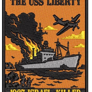 May include: Embroidered patch with text "ISRAEL ATTACKED THE USS LIBERTY" above a depiction of a ship under attack by aircraft. The text "1967: ISRAEL KILLED 34 AMERICAN SAILORS" is at the bottom. The background is orange.