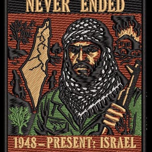 May include: Embroidered patch with the text "THE NAKBA NEVER ENDED." It features an illustration of a man in a headscarf, a map, and text that reads "1948-PRESENT: ISRAEL ETHNICALLY CLEANSED 6 MILLION PALESTINIANS."