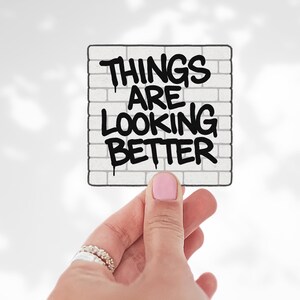 Things Are Looking Better Sticker | Motivational Sticker | Affirmation Sticker | Waterproof Sticker For Tumbler Laptop Journal