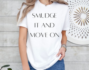Smudge It and Move On T-Shirt: Funny Metaphysical Cleansing Tee