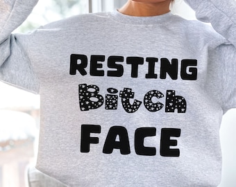 Resting Bitch Face Sweatshirt: Adult Humor Sarcastic Gift