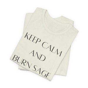 Keep Calm and Burn Sage T-Shirt Smudging Gift Burning Sage Shirt Energy Healing Smudge Sage Housewarming Gift Spiritual Shirt Purify Energy