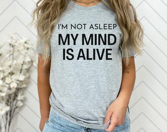 I'm Not Asleep My Mind Is Alive T-Shirt: Funny TS Quote Gift
