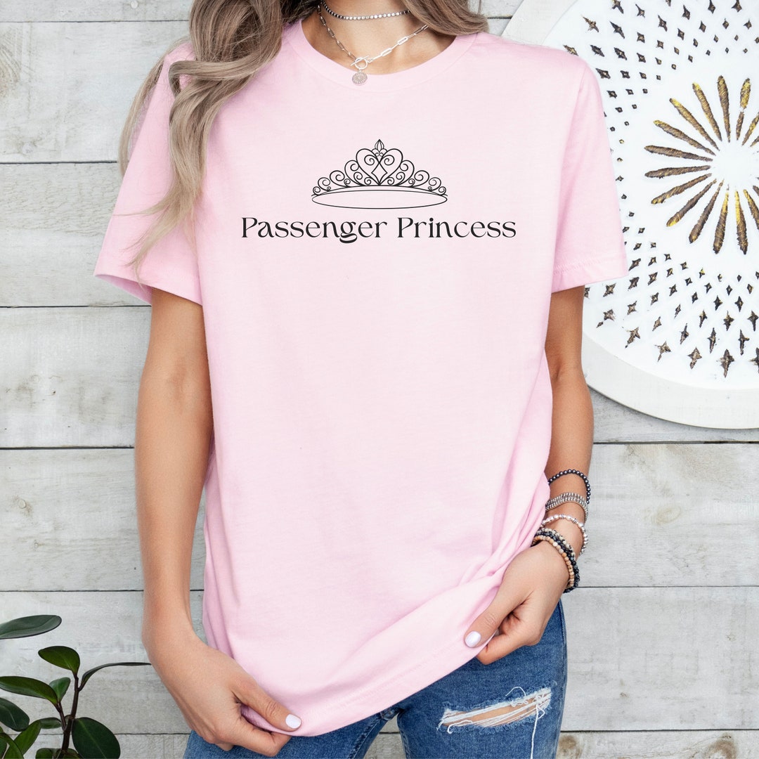 Buy Passenger Princess T-shirt Tiara Princess Tee Passenger Princess Gift  for Girlfriend Wife T-shirt Best Friend Gift Wife Princess Treatment Online  - Main Image