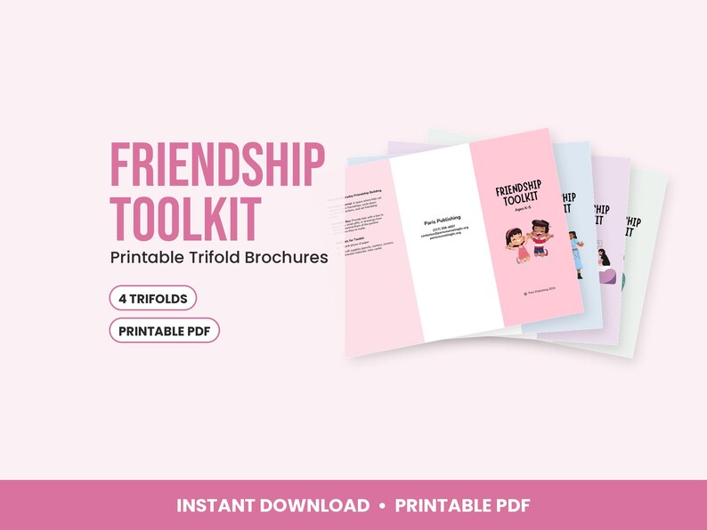 May include: A set of four printable trifold brochures titled Friendship Toolkit. The brochures feature pastel colors, illustrations of children, and text including Friendship Toolkit, Ages 4-8, Paris Publishing, and contact information.