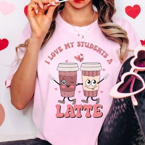 I Love My Students A Latte Shirt,Teacher Valentines Shirt,Cute Valentines Day Shirt for Women,Valentines Day Sweatshirt Teacher Gift