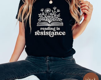 Reading Is Resistance Shirt,Liberal Resistance Shirt,Book Flower Shirt,Anti-Facism Tee,Banned Books Tshirt,Anti-Trump Shirt,Reading Shirt