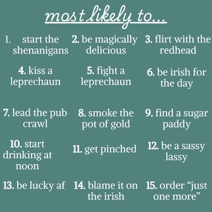 May include: A teal graphic featuring the words "most likely to..." and a list of statements, including "start the shenanigans," "be magically delicious," and "flirt with the redhead."