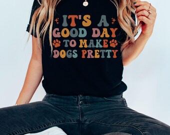 Its A Good Day To Make Dogs Pretty,Dog Groomer Shirt,Dog Groomer Gifts for Pet Groomer,Groomer Jacket,Doggy Daycare Present,Pet Stylist Tee
