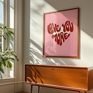 Love You More Print, Girly Wall Art, Maximalist Wall Art, Dopamine Decor, Valentines Day Print, College Apartment Decor, Digital Download