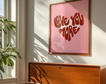 Love You More Print, Girly Wall Art, Maximalist Wall Art, Dopamine Decor, Valentines Day Print, College Apartment Decor, Digital Download