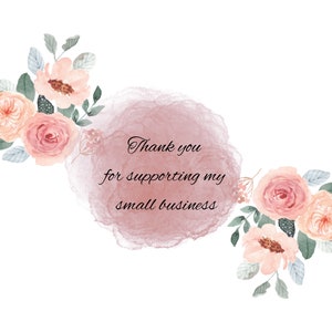 May include: A watercolor illustration of pink and peach flowers with green leaves. The flowers are arranged in a circle around a pink watercolor background. The text "Thank you for supporting my small business" is written in black cursive on the pink background.