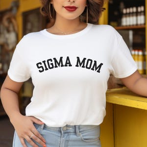 Sigma Mom T-Shirt, Funny Graphic Tee for Mom, Gift for Mom, Sigma Mom Tee, Mom Birthday Gift, What the Sigma Mom Shirt, Funny Mom Tee